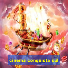 cinema conquista sul